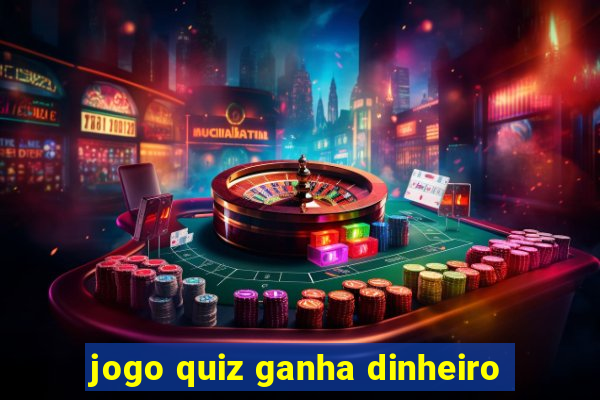 jogo quiz ganha dinheiro